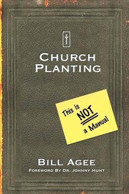 Church Planting: This Is Not a Manual by Agee, Bill