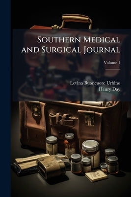 Southern Medical and Surgical Journal; Volume 1 by Urbino, Levina Buoncuore