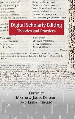 Digital Scholarly Editing: Theories and Practices by Driscoll, Matthew James