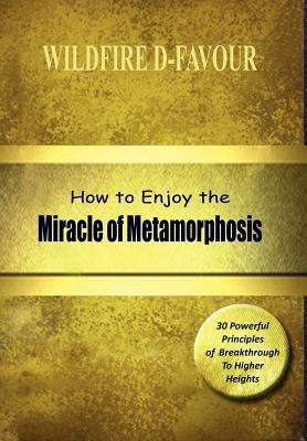 How To Enjoy The Miracle Of Metamorphosis by Divine-Favour, Wildfire