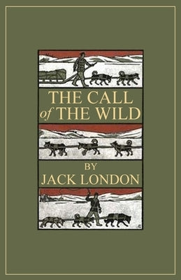 The Call of the Wild: 1903 Classic Edition with Original Illustrations by London, Jack