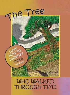 The Tree Who Walked Through Time: A Tree Identification Story by Carroll, M.