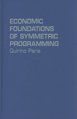 Economic Foundations of Symmetric Programming by Paris, Quirino