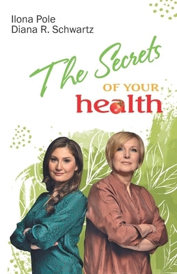 The Secrets of Your Health by Schwartz, Diana R.