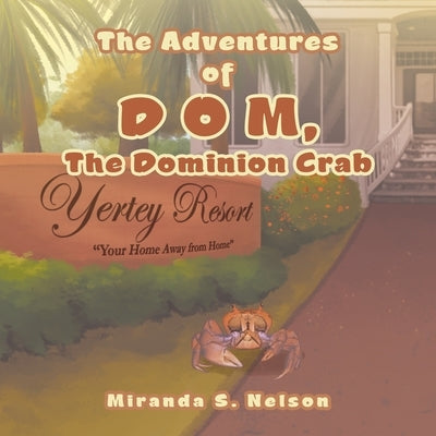 The Adventures of D O M, the Dominion Crab by Nelson, Miranda S.