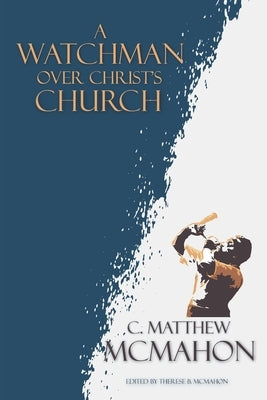 A Watchman Over Christ's Church by McMahon, Therese B.