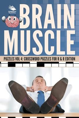 Brain Muscle Puzzles Vol 4: Crossword Puzzles for R & R Edition by Speedy Publishing LLC