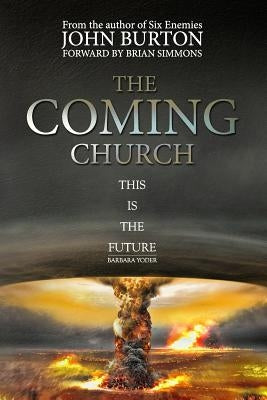 The Coming Church: A Fierce Invasion from Heaven Is Drawing Near. by Burton, John Edward