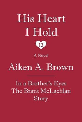 His Heart I Hold by Brown, Aiken A.