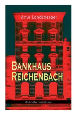 Bankhaus Reichenbach (Historischer Kriminalroman) by Landsberger, Artur