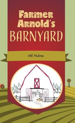 Farmer Arnold's Barnyard, Book 1 by Hulme, Me