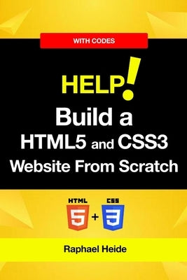 Build a HTML5 and CSS3 Website From Scratch by Heide, Raphael