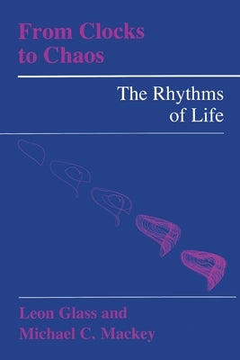 From Clocks to Chaos: The Rhythms of Life by Glass, Leon