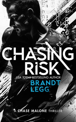 Chasing Risk: An Action Adventure Techno Thriller by Legg, Brandt