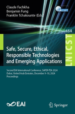 Safe, Secure, Ethical, Responsible Technologies and Emerging Applications: Second Eai International Conference, Safer-Tea 2024, Dubai, United Arab Emi by Fachkha, Claude