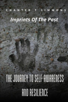 Imprints of the Past: The Journey to Self-Awareness and Resilience by Simmons, Chanter T.