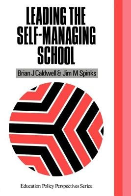 Leading the Self-Managing School by Caldwell, Brian J.