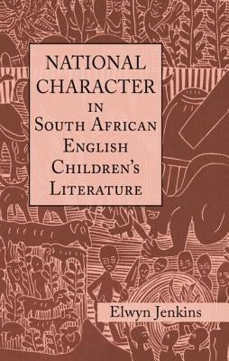 National Character in South African English Children's Literature by Jenkins, Elwyn