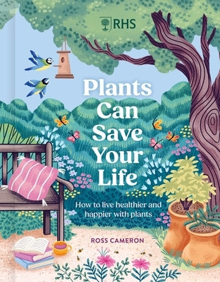 How Plants Can Save Your Life: 50 Inspirational Ideas for Planting and Growing by Cameron, Ross