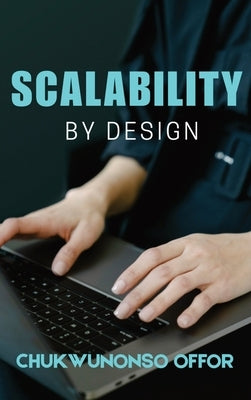 Scalability By Design by Offor, Chukwunonso