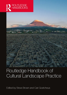 Routledge Handbook of Cultural Landscape Practice by Brown, Steve
