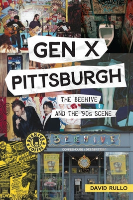 Gen X Pittsburgh: The Beehive and the 90s Scene by Rullo, David