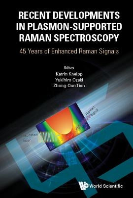 Recent Developments in Plasmon-Supported Raman Spectroscopy: 45 Years of Enhanced Raman Signals by Kneipp, Katrin