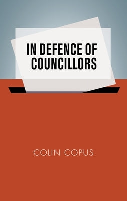 In Defence of Councillors by Copus, Colin