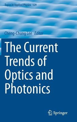 The Current Trends of Optics and Photonics by Lee, Cheng-Chung