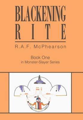 Blackening Rite: Book One in Monster-Slayer Series by McPhearson, R. A. F.