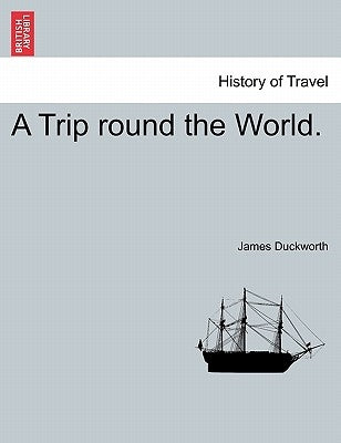 A Trip Round the World. by Duckworth, James