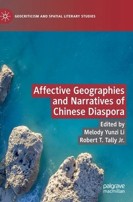 Affective Geographies and Narratives of Chinese Diaspora by Yunzi Li, Melody