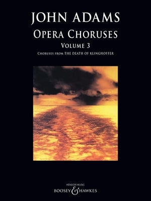 John Adams: Opera Choruses - Volume 3 by Adams, John