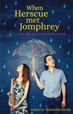 When Herscue Met Jomphrey and Other Tales from an Aspie Marriage by Bergenstreiml, Herscue