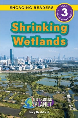 Shrinking Wetlands: Our Changing Planet (Engaging Readers, Level 3) by Bashford, Lucy