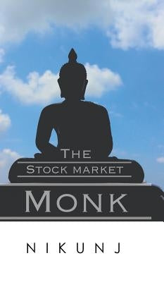 The Stock Market Monk by Nikunj