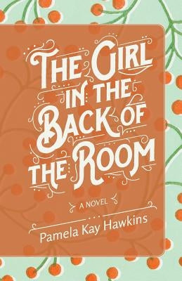 The Girl In The Back Of The Room by Hawkins, Pamela Kay