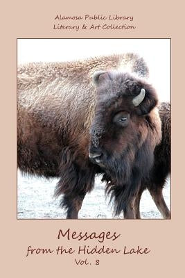 Messages from the Hidden Lake Vol. 8: Literary & Art Collection of the Alamosa Public Library by Waechter, Julie M.