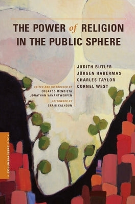 The Power of Religion in the Public Sphere by Butler, Judith