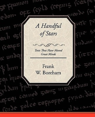 A Handful of Stars Texts That Have Moved Great Minds by Boreham, Frank W.
