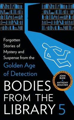 Bodies from the Library 5: Forgotten Stories of Mystery and Suspense from the Golden Age of Detection by Medawar, Tony