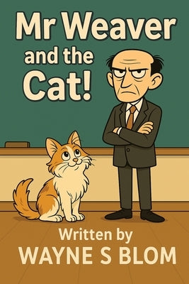 Mr Weaver and the Cat! by Blom, Wayne