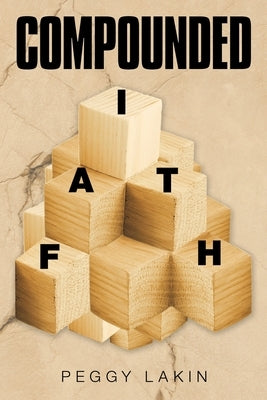 Compounded Faith by Lakin, Peggy