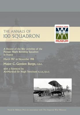 Annals of 100 Squadron by Major C. Gordon Burge, O. B. E.