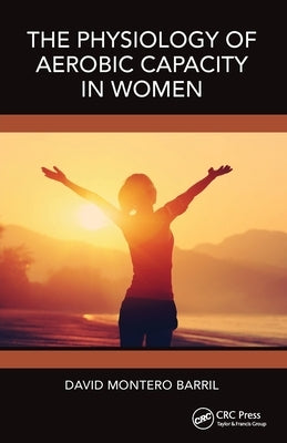 The Physiology of Aerobic Capacity in Women by Barril, David Montero