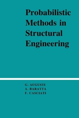 Probabilistic Methods in Structural Engineering by Augusti, Guiliano