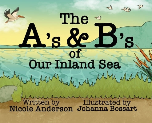The A's and B's of Our Inland Sea by Anderson, Nicole