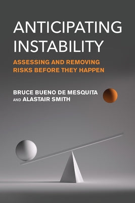 Anticipating Instability: Assessing and Removing Risks Before They Happen by Bueno de Mesquita, Bruce