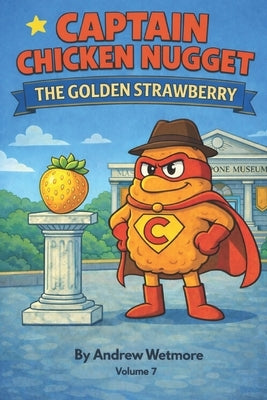 Captain Chicken Nugget: The Golden Strawberry by Wetmore, Andrew