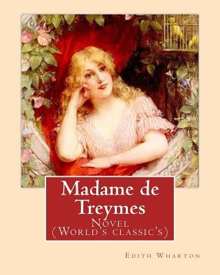 Madame de Treymes. By: Edith Wharton (illustrated): Novel (World's classic's) by Wharton, Edith
